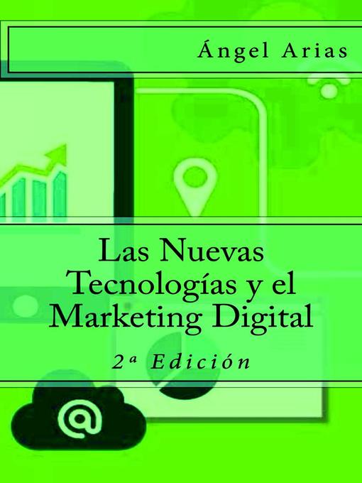 Title details for Las Nuevas Tecnologías y el Marketing Digital by Ángel Arias - Available